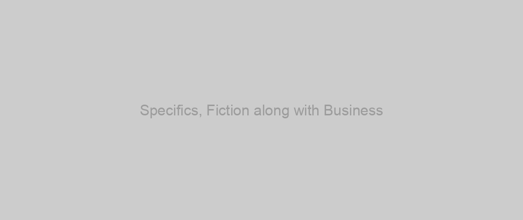 Specifics, Fiction along with Business
